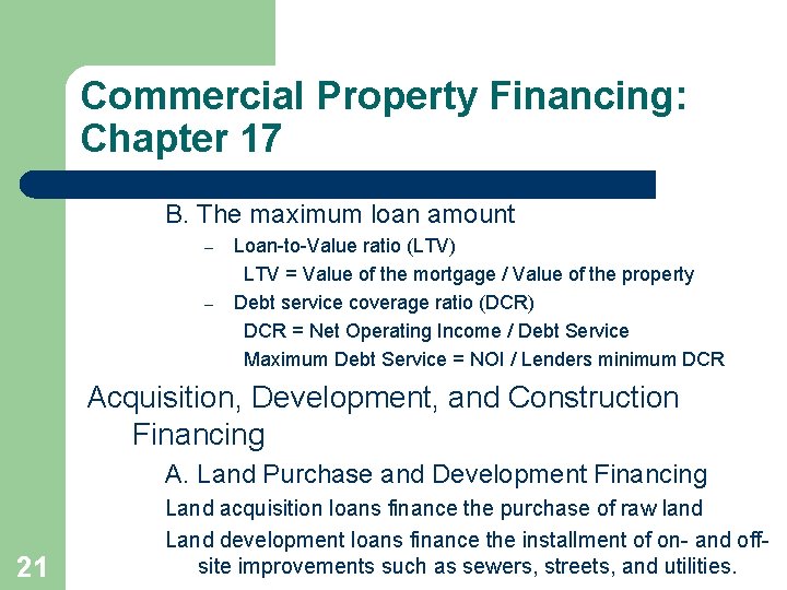 Commercial Property Financing: Chapter 17 B. The maximum loan amount – – Loan-to-Value ratio