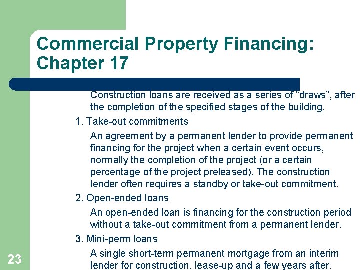 Commercial Property Financing: Chapter 17 23 Construction loans are received as a series of