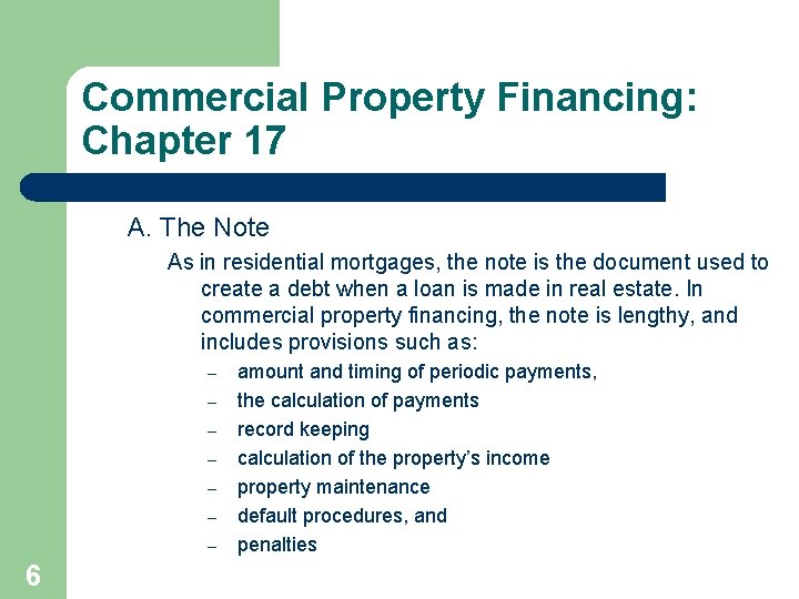 Commercial Property Financing: Chapter 17 A. The Note As in residential mortgages, the note