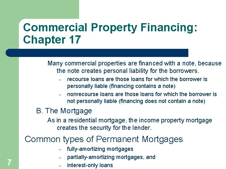 Commercial Property Financing: Chapter 17 Many commercial properties are financed with a note, because