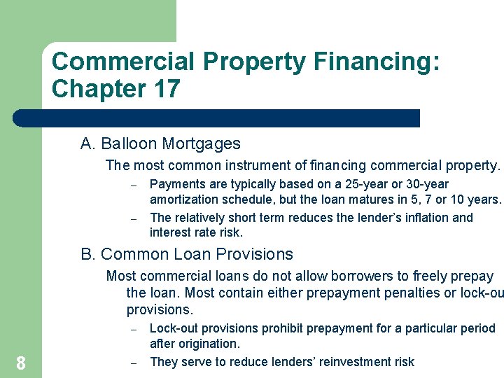 Commercial Property Financing: Chapter 17 A. Balloon Mortgages The most common instrument of financing