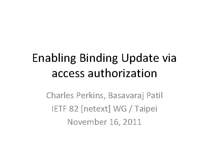 Enabling Binding Update via access authorization Charles Perkins, Basavaraj Patil IETF 82 [netext] WG