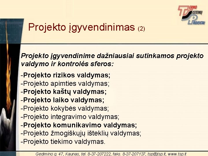 Projekto įgyvendinimas (2) Projekto įgyvendinime dažniausiai sutinkamos projekto valdymo ir kontrolės sferos: -Projekto rizikos