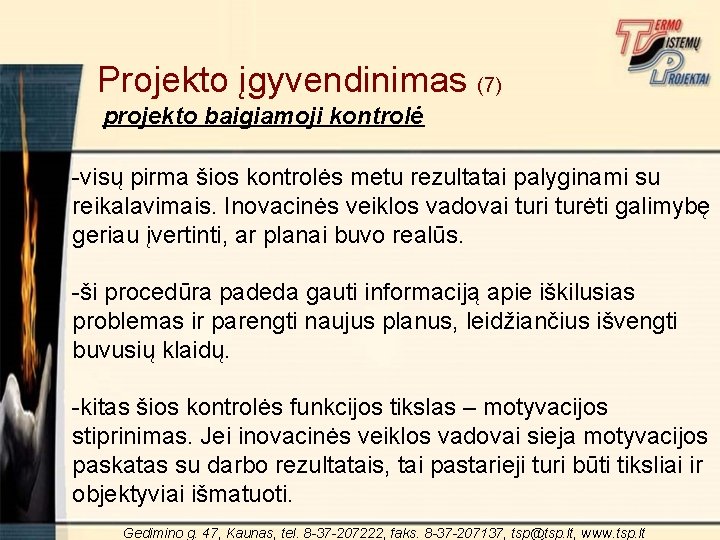 Projekto įgyvendinimas (7) projekto baigiamoji kontrolė -visų pirma šios kontrolės metu rezultatai palyginami su