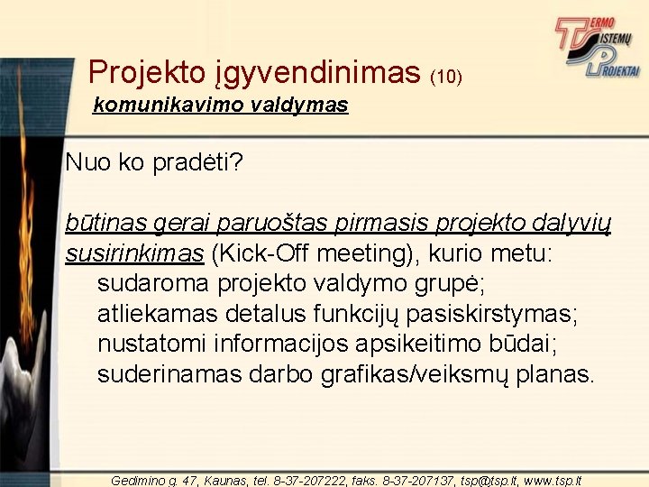 Projekto įgyvendinimas (10) komunikavimo valdymas Nuo ko pradėti? būtinas gerai paruoštas pirmasis projekto dalyvių