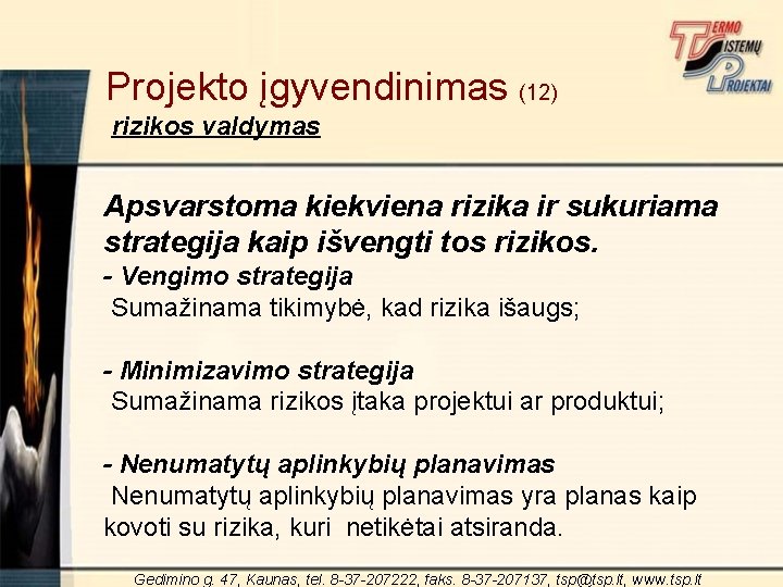 Projekto įgyvendinimas (12) rizikos valdymas Apsvarstoma kiekviena rizika ir sukuriama strategija kaip išvengti tos