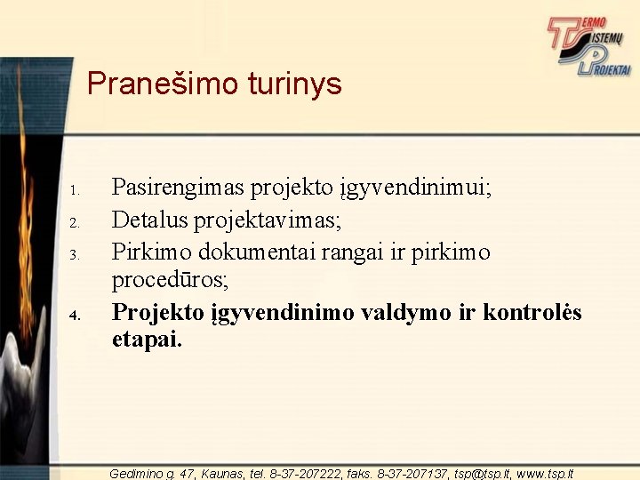 Pranešimo turinys 1. 2. 3. 4. Pasirengimas projekto įgyvendinimui; Detalus projektavimas; Pirkimo dokumentai rangai