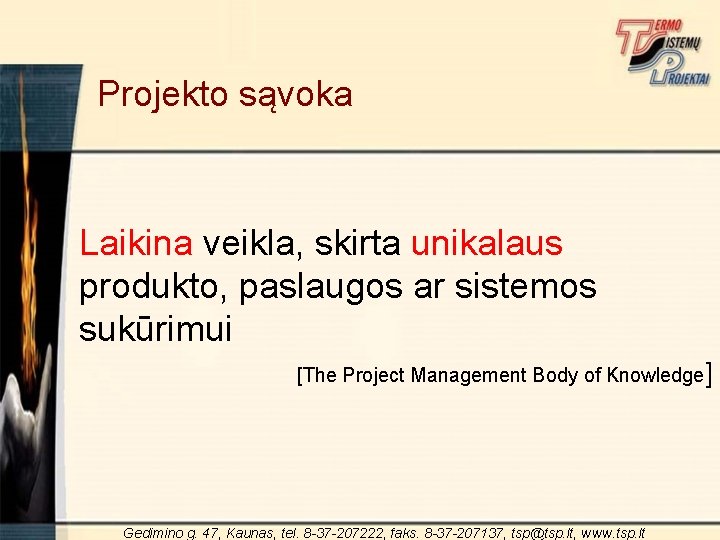 Projekto sąvoka Laikina veikla, skirta unikalaus produkto, paslaugos ar sistemos sukūrimui [The Project Management