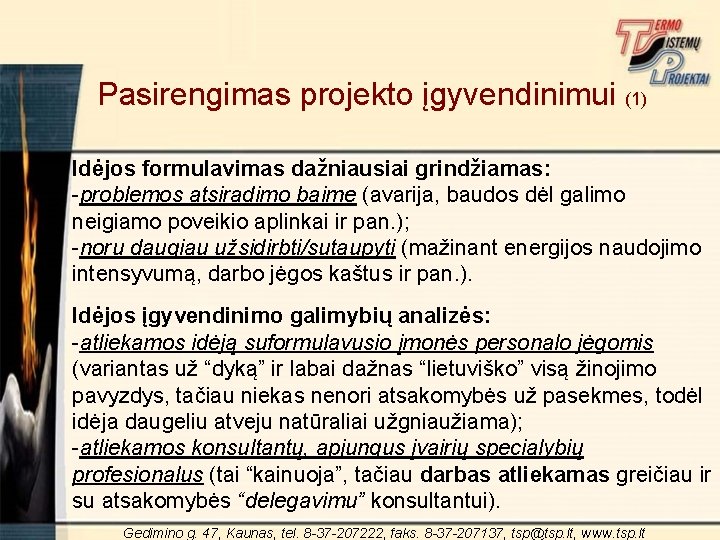 Pasirengimas projekto įgyvendinimui (1) Idėjos formulavimas dažniausiai grindžiamas: -problemos atsiradimo baime (avarija, baudos dėl