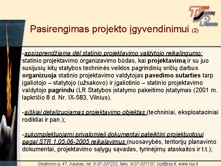 Pasirengimas projekto įgyvendinimui (2) -apsisprendžiama dėl statinio projektavimo valdytojo reikalingumo: statinio projektavimo organizavimo būdas,