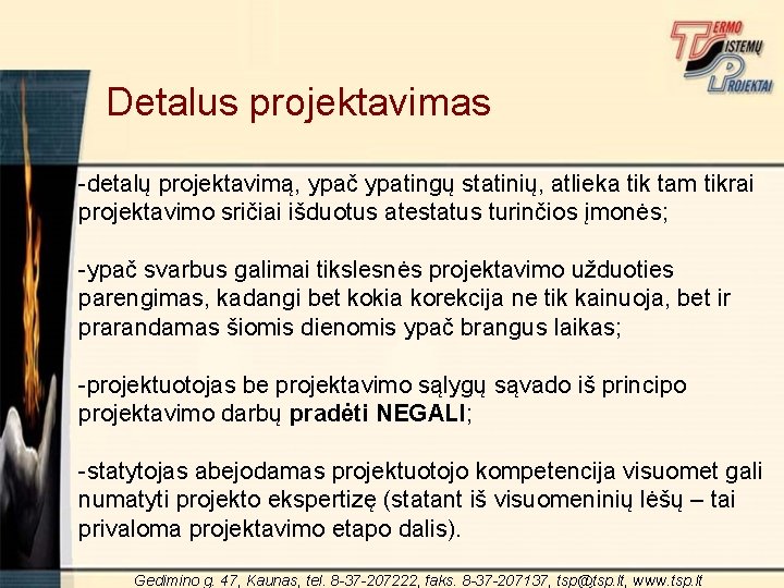 Detalus projektavimas -detalų projektavimą, ypač ypatingų statinių, atlieka tik tam tikrai projektavimo sričiai išduotus