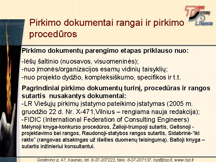 Pirkimo dokumentai rangai ir pirkimo procedūros Pirkimo dokumentų parengimo etapas priklauso nuo: -lėšų šaltinio