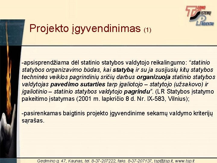 Projekto įgyvendinimas (1) -apsisprendžiama dėl statinio statybos valdytojo reikalingumo: “statinio statybos organizavimo būdas, kai