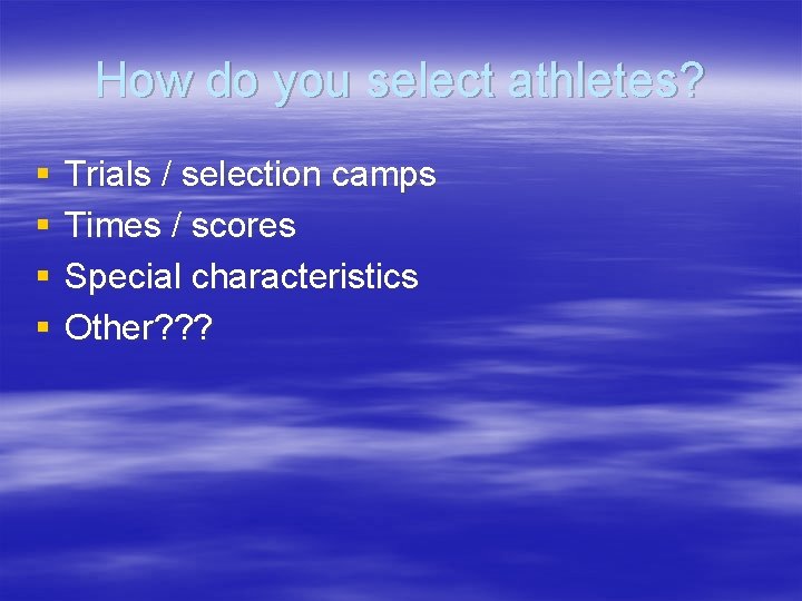 How do you select athletes? § § Trials / selection camps Times / scores