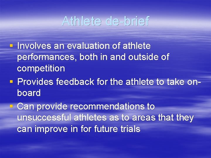 Athlete de-brief § Involves an evaluation of athlete performances, both in and outside of