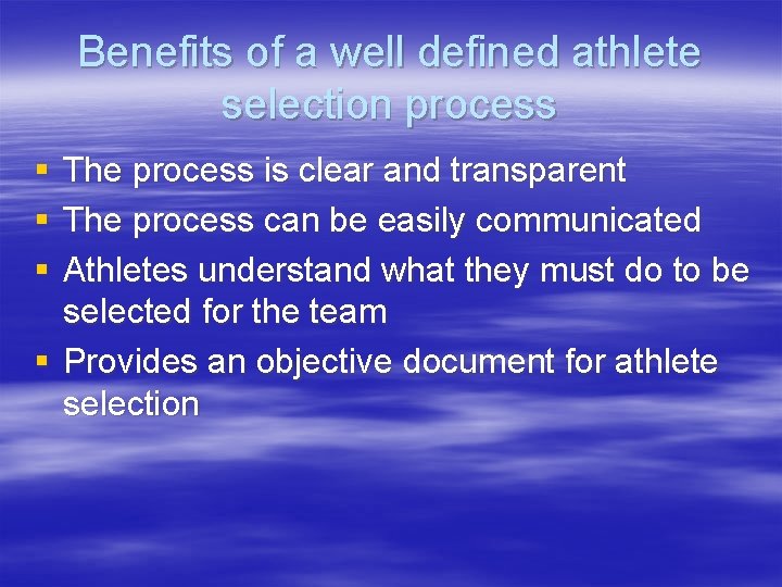 Benefits of a well defined athlete selection process § § § The process is