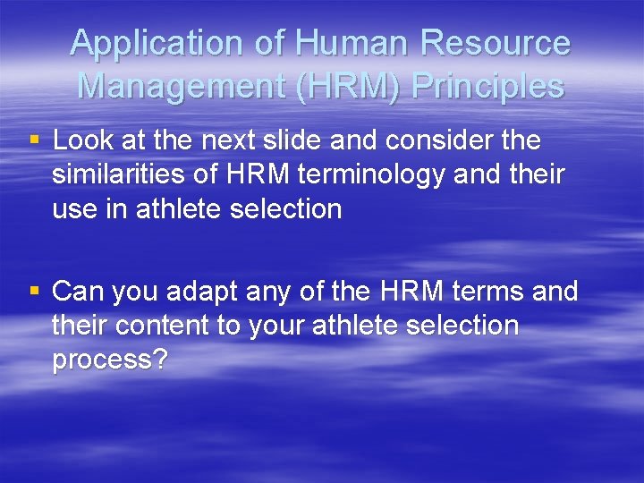 Application of Human Resource Management (HRM) Principles § Look at the next slide and