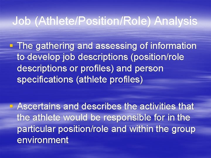 Job (Athlete/Position/Role) Analysis § The gathering and assessing of information to develop job descriptions