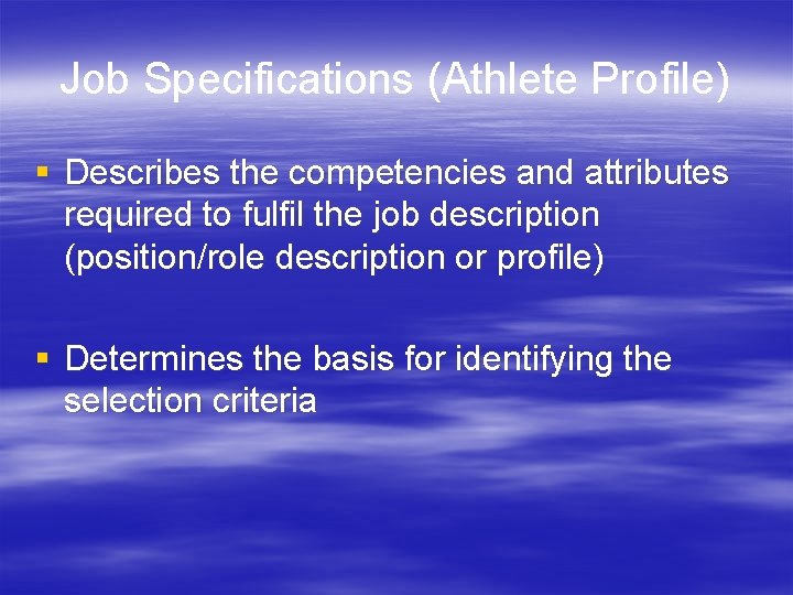 Job Specifications (Athlete Profile) § Describes the competencies and attributes required to fulfil the