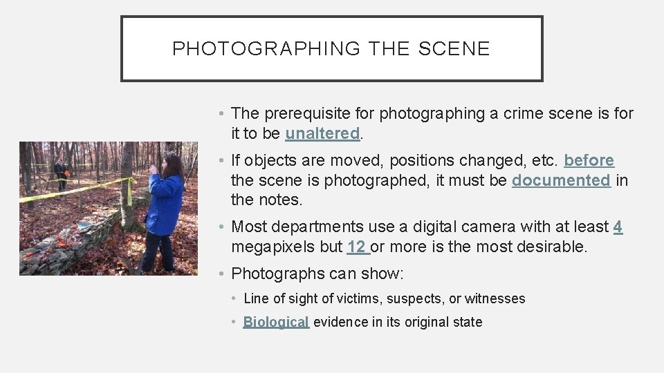 PHOTOGRAPHING THE SCENE • The prerequisite for photographing a crime scene is for it