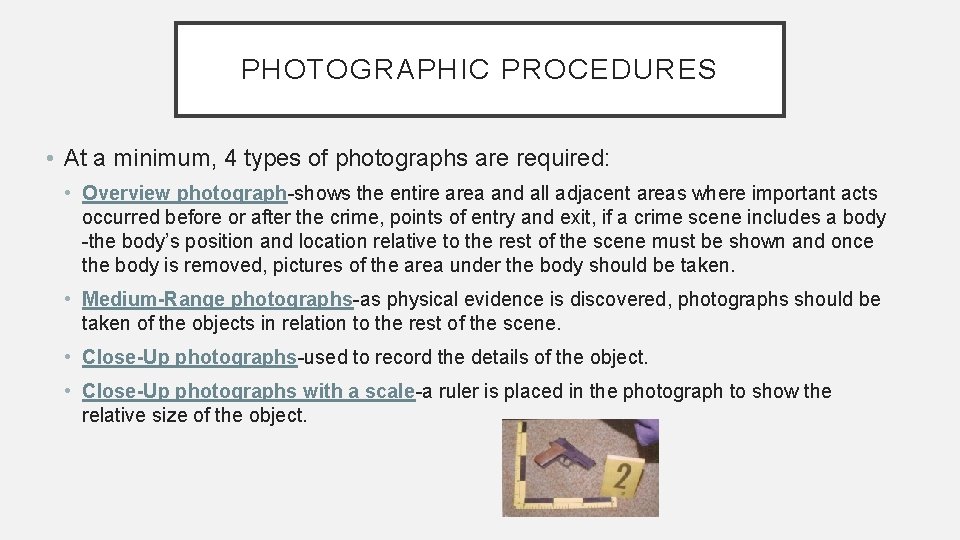 PHOTOGRAPHIC PROCEDURES • At a minimum, 4 types of photographs are required: • Overview
