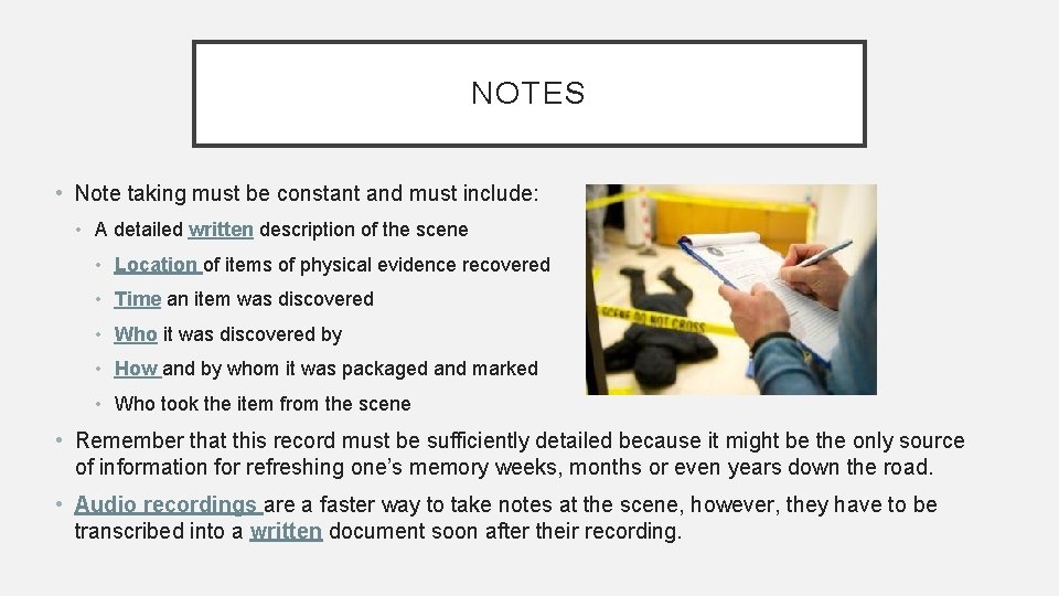 NOTES • Note taking must be constant and must include: • A detailed written