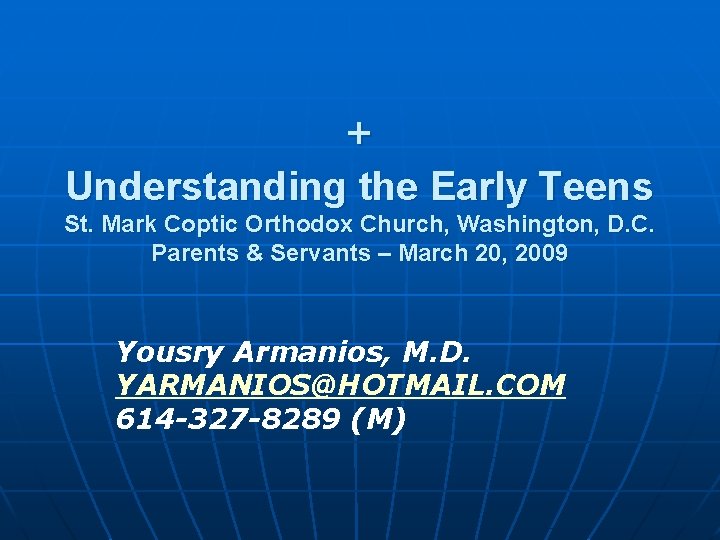 + Understanding the Early Teens St. Mark Coptic Orthodox Church, Washington, D. C. Parents
