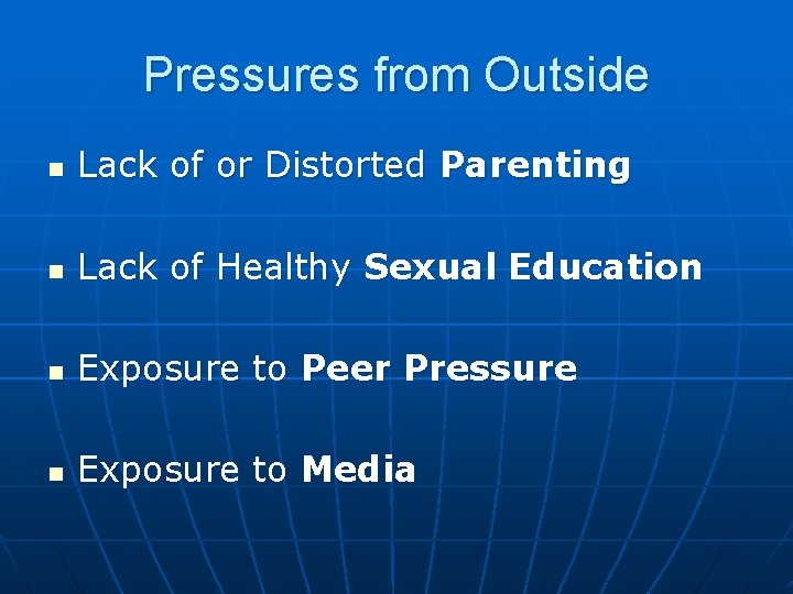 Pressures from Outside n Lack of or Distorted Parenting n Lack of Healthy Sexual