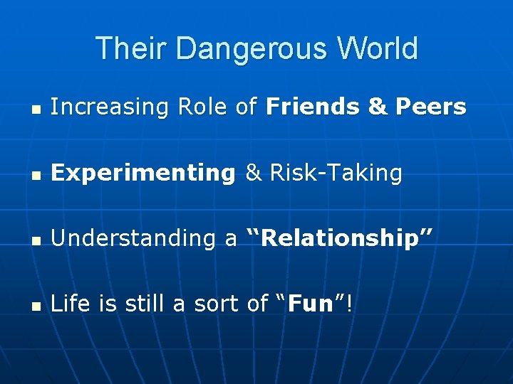Their Dangerous World n Increasing Role of Friends & Peers n Experimenting & Risk-Taking