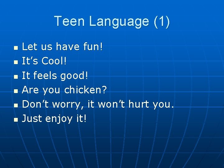 Teen Language (1) n n n Let us have fun! It’s Cool! It feels