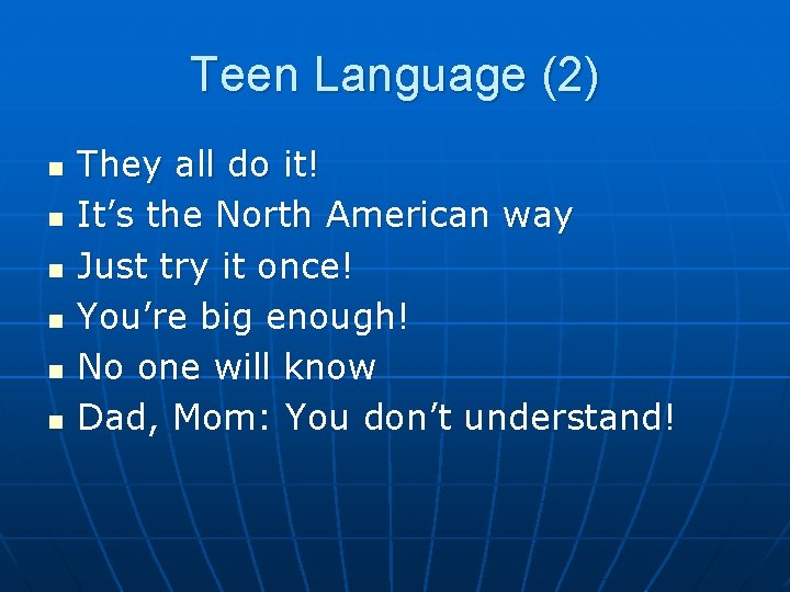 Teen Language (2) n n n They all do it! It’s the North American