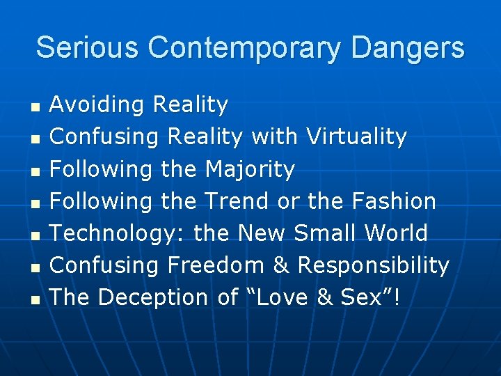 Serious Contemporary Dangers n n n n Avoiding Reality Confusing Reality with Virtuality Following