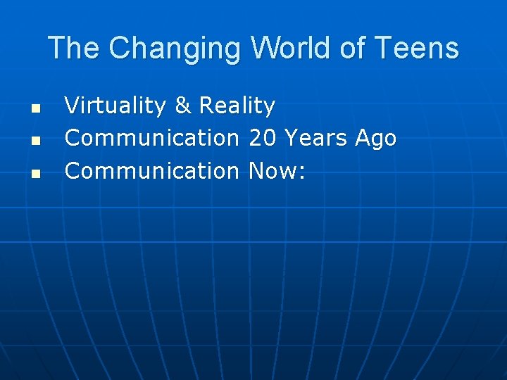 The Changing World of Teens n n n Virtuality & Reality Communication 20 Years