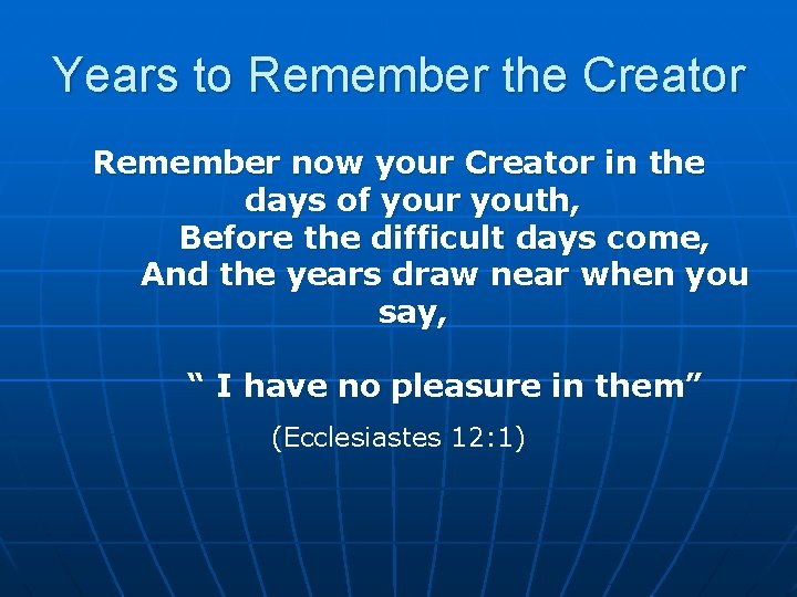 Years to Remember the Creator Remember now your Creator in the days of your