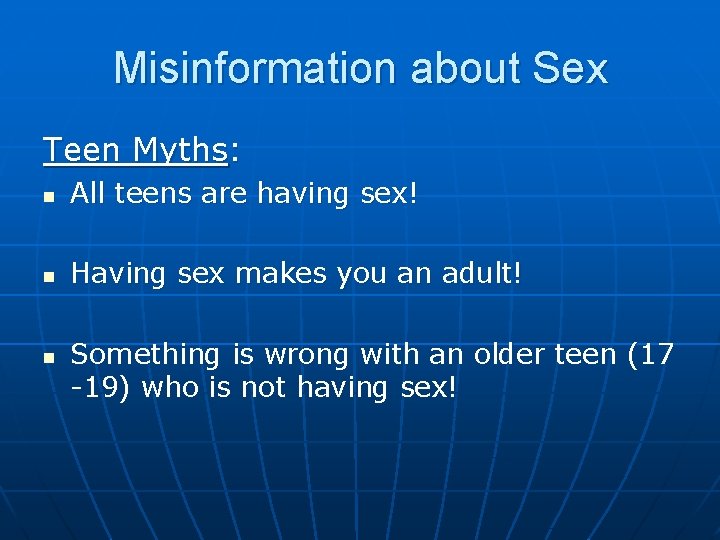 Misinformation about Sex Teen Myths: n All teens are having sex! n Having sex