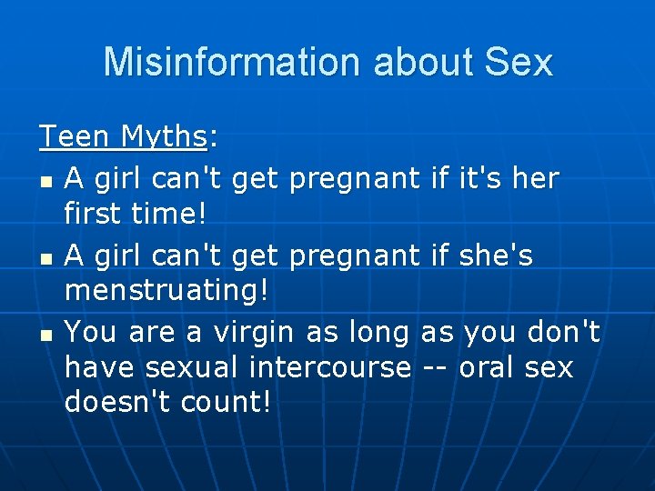 Misinformation about Sex Teen Myths: n A girl can't get pregnant if it's her