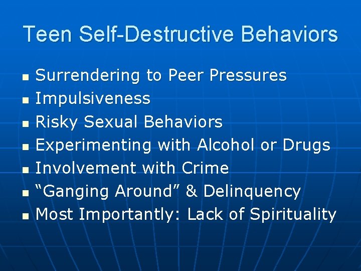 Teen Self-Destructive Behaviors n n n n Surrendering to Peer Pressures Impulsiveness Risky Sexual