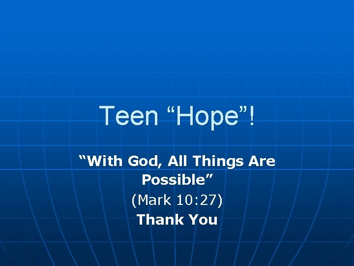 Teen “Hope”! “With God, All Things Are Possible” (Mark 10: 27) Thank You 