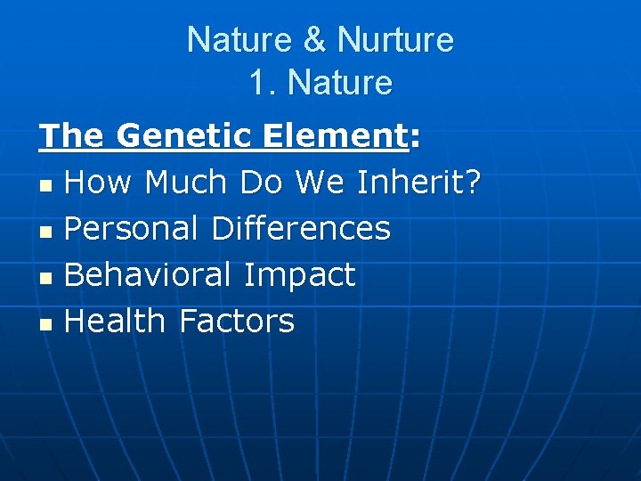 Nature & Nurture 1. Nature The Genetic Element: n How Much Do We Inherit?