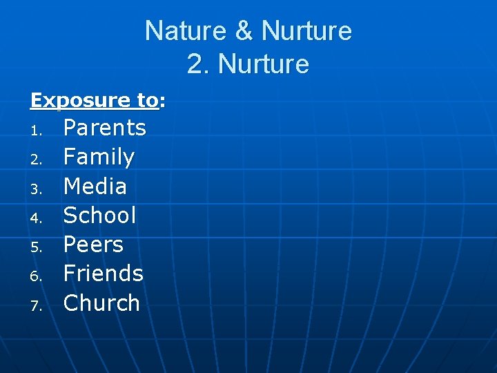 Nature & Nurture 2. Nurture Exposure to: 1. 2. 3. 4. 5. 6. 7.