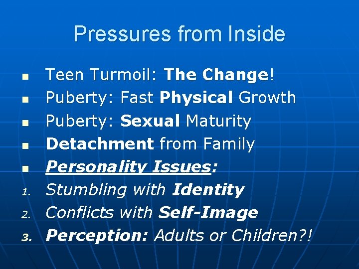 Pressures from Inside n n n 1. 2. 3. Teen Turmoil: The Change! Puberty: