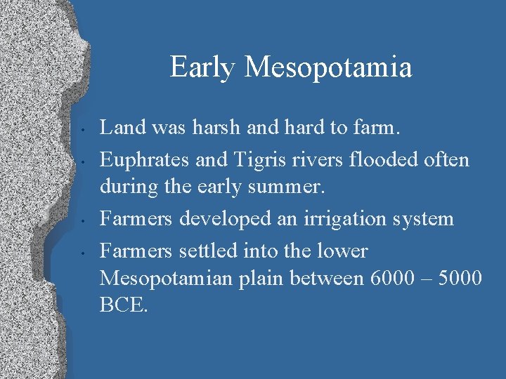 Early Mesopotamia • • Land was harsh and hard to farm. Euphrates and Tigris