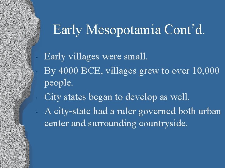 Early Mesopotamia Cont’d. • • Early villages were small. By 4000 BCE, villages grew