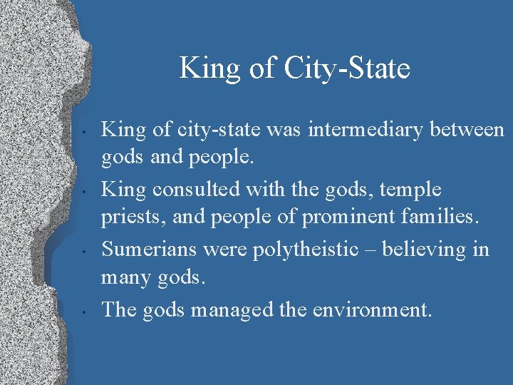 King of City-State • • King of city-state was intermediary between gods and people.