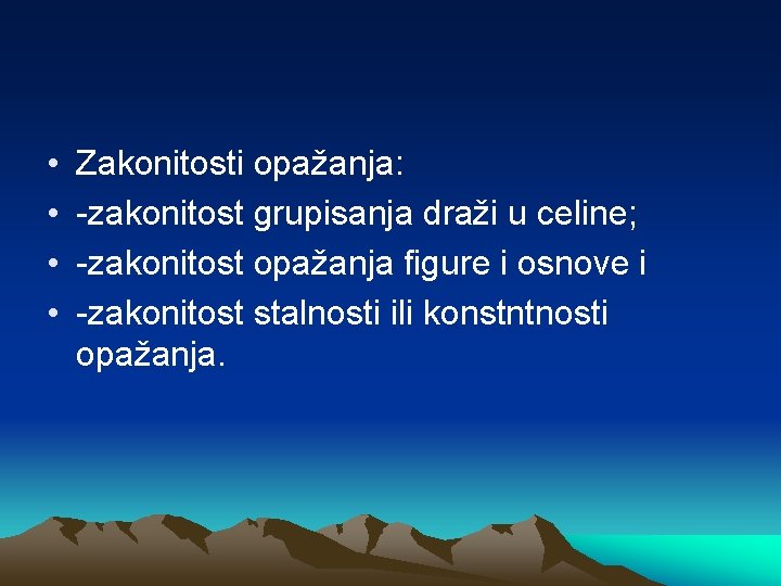  • • Zakonitosti opažanja: -zakonitost grupisanja draži u celine; -zakonitost opažanja figure i