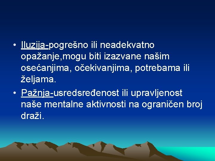  • Iluzija-pogrešno ili neadekvatno opažanje, mogu biti izazvane našim osećanjima, očekivanjima, potrebama ili