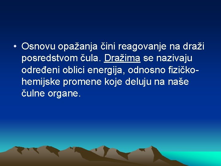  • Osnovu opažanja čini reagovanje na draži posredstvom čula. Dražima se nazivaju određeni