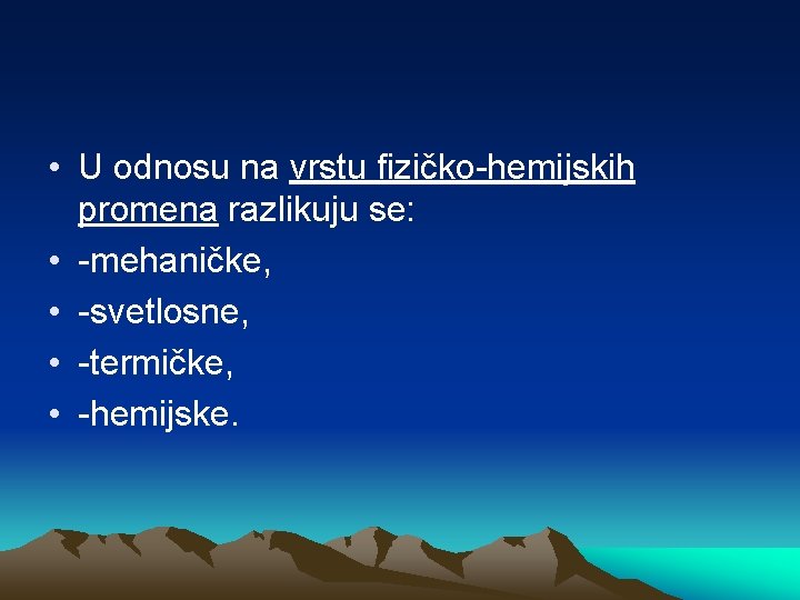  • U odnosu na vrstu fizičko-hemijskih promena razlikuju se: • -mehaničke, • -svetlosne,