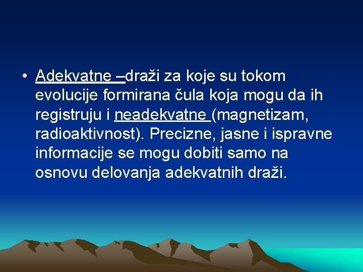  • Adekvatne –draži za koje su tokom evolucije formirana čula koja mogu da