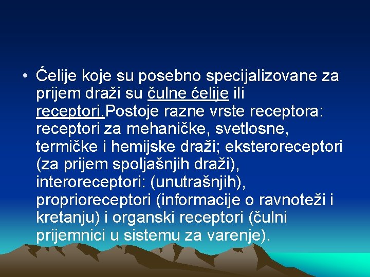  • Ćelije koje su posebno specijalizovane za prijem draži su čulne ćelije ili